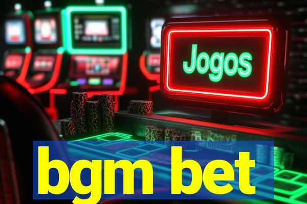 bgm bet